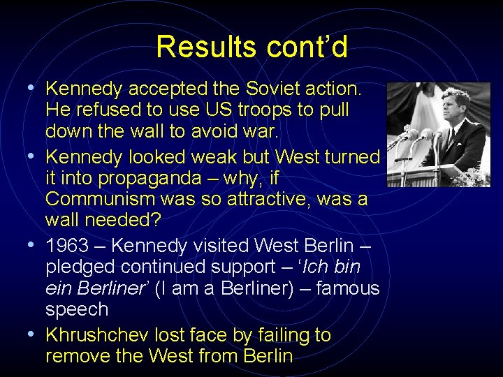 Results cont’d • Kennedy accepted the Soviet action. He refused to use US troops