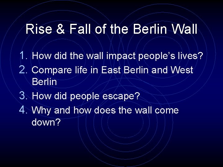 Rise & Fall of the Berlin Wall 1. How did the wall impact people’s