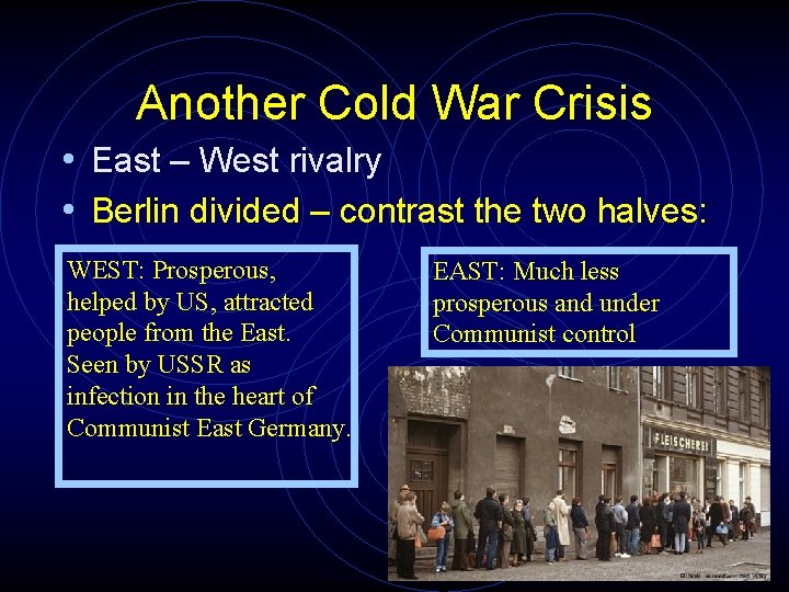Another Cold War Crisis • East – West rivalry • Berlin divided – contrast