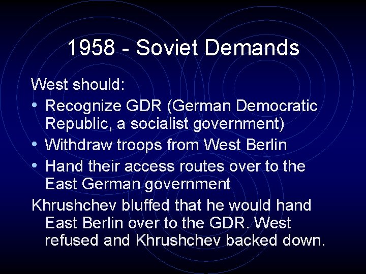1958 - Soviet Demands West should: • Recognize GDR (German Democratic Republic, a socialist
