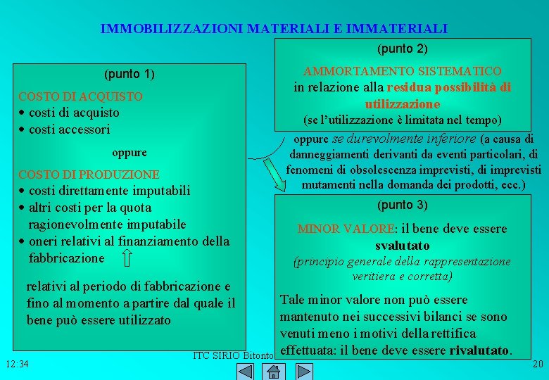 IMMOBILIZZAZIONI MATERIALI E IMMATERIALI (punto 2) AMMORTAMENTO SISTEMATICO (punto 1) in relazione alla residua