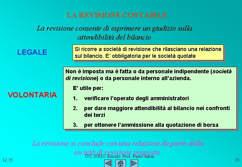 LA REVISIONE CONTABILE La revisione consente di esprimere un giudizio sulla attendibilità del bilancio