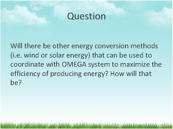 Question Will there be other energy conversion methods (i. e. wind or solar energy)