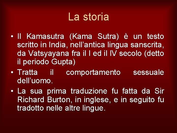 La storia • Il Kamasutra (Kama Sutra) è un testo scritto in India, nell’antica