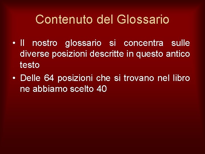 Contenuto del Glossario • Il nostro glossario si concentra sulle diverse posizioni descritte in