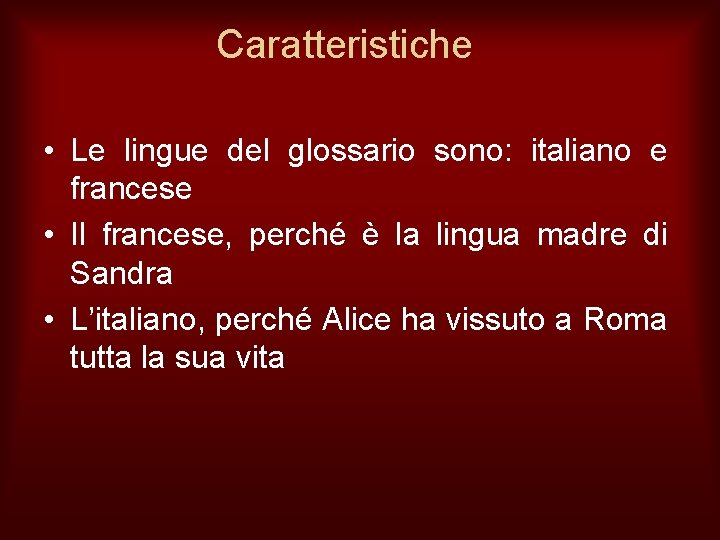 Caratteristiche • Le lingue del glossario sono: italiano e francese • Il francese, perché