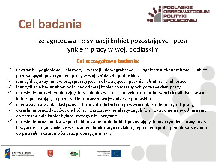 Cel badania → zdiagnozowanie sytuacji kobiet pozostających poza rynkiem pracy w woj. podlaskim Cel