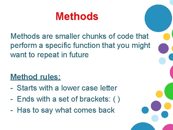 Methods are smaller chunks of code that perform a specific function that you might Methods are smaller chunks of code that perform a specific function that you might