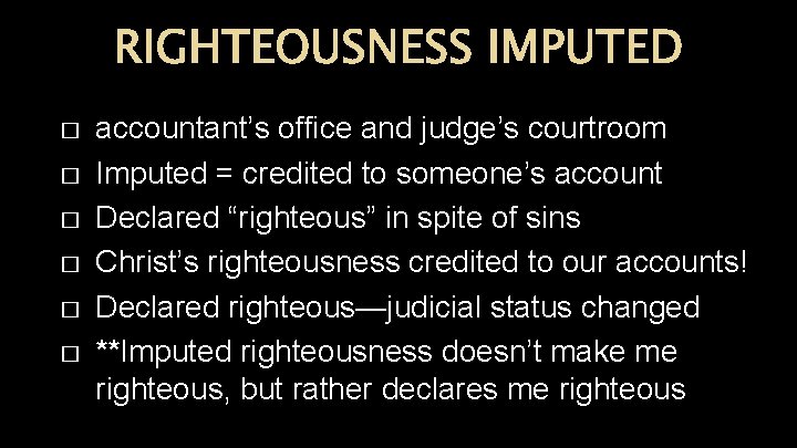 RIGHTEOUSNESS IMPUTED � � � accountant’s office and judge’s courtroom Imputed = credited to