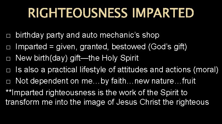 RIGHTEOUSNESS IMPARTED birthday party and auto mechanic’s shop � Imparted = given, granted, bestowed