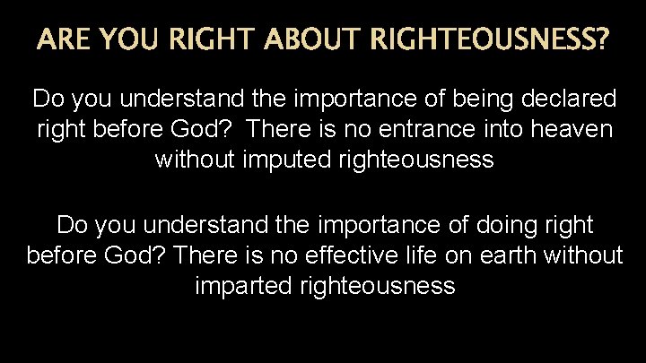 ARE YOU RIGHT ABOUT RIGHTEOUSNESS? Do you understand the importance of being declared right