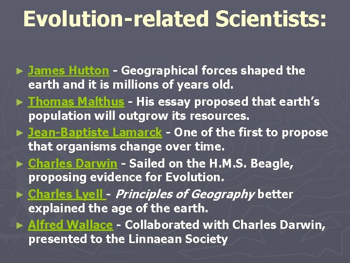 Evolution-related Scientists: ► ► ► James Hutton - Geographical forces shaped the earth and