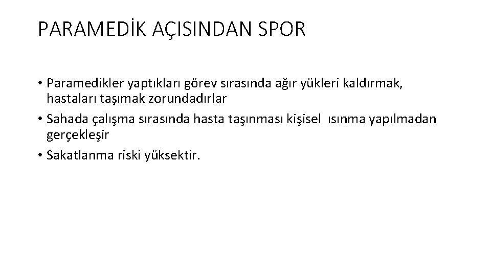 PARAMEDİK AÇISINDAN SPOR • Paramedikler yaptıkları görev sırasında ağır yükleri kaldırmak, hastaları taşımak zorundadırlar