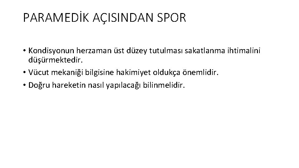 PARAMEDİK AÇISINDAN SPOR • Kondisyonun herzaman üst düzey tutulması sakatlanma ihtimalini düşürmektedir. • Vücut