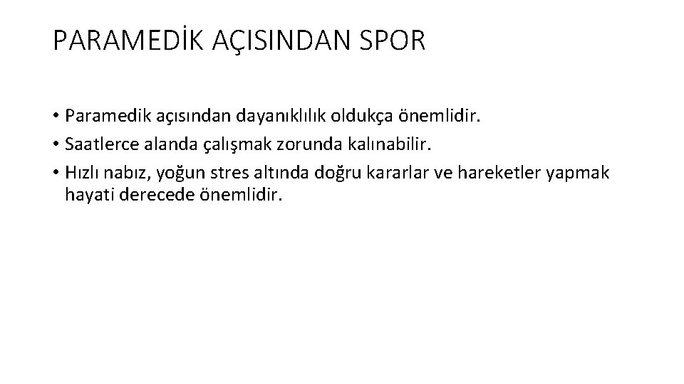 PARAMEDİK AÇISINDAN SPOR • Paramedik açısından dayanıklılık oldukça önemlidir. • Saatlerce alanda çalışmak zorunda