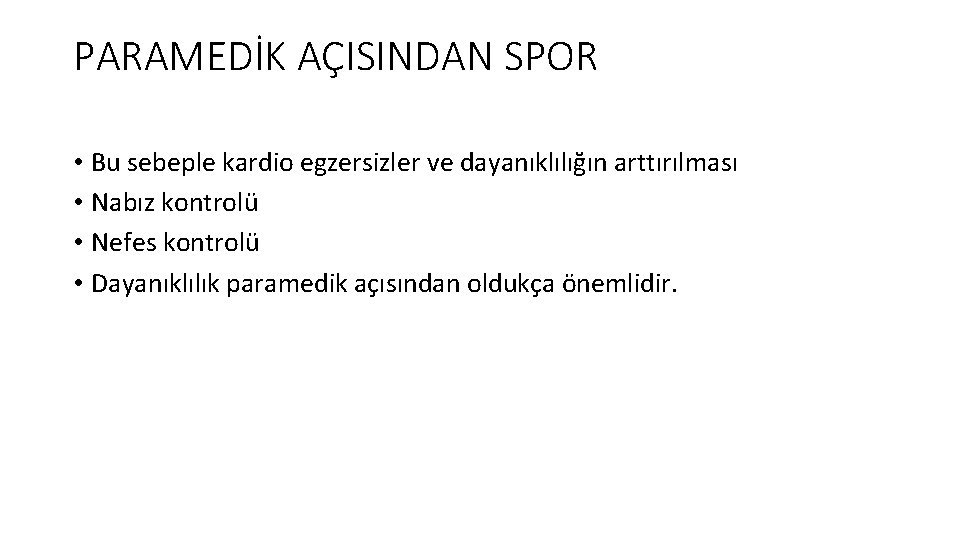 PARAMEDİK AÇISINDAN SPOR • Bu sebeple kardio egzersizler ve dayanıklılığın arttırılması • Nabız kontrolü