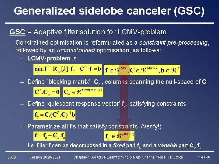 Generalized sidelobe canceler (GSC) GSC = Adaptive filter solution for LCMV-problem Constrained optimisation is