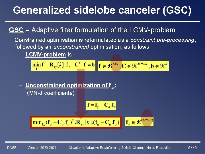 Generalized sidelobe canceler (GSC) GSC = Adaptive filter formulation of the LCMV-problem Constrained optimisation