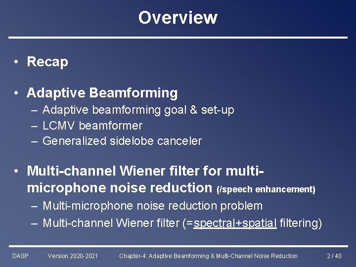 Overview • Recap • Adaptive Beamforming – Adaptive beamforming goal & set-up – LCMV