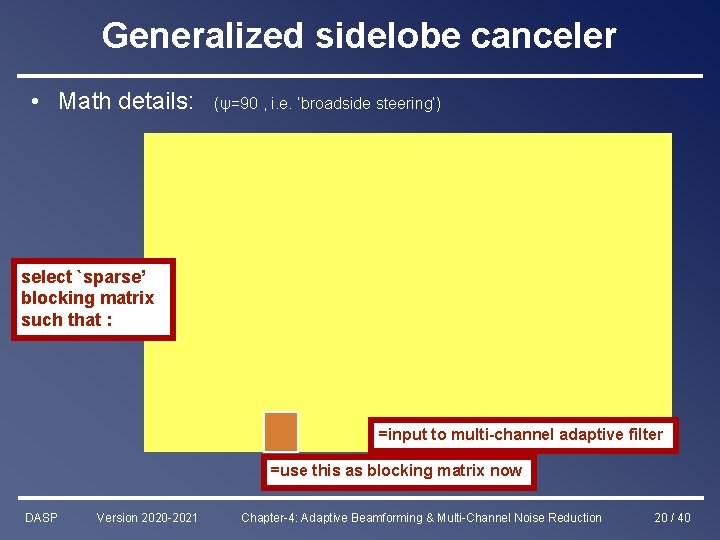 Generalized sidelobe canceler • Math details: (ψ=90 , i. e. ‘broadside steering’) select `sparse’