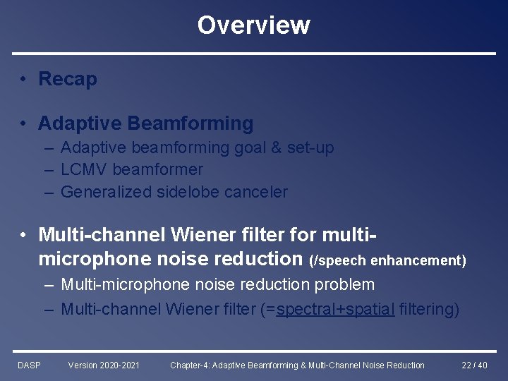 Overview • Recap • Adaptive Beamforming – Adaptive beamforming goal & set-up – LCMV