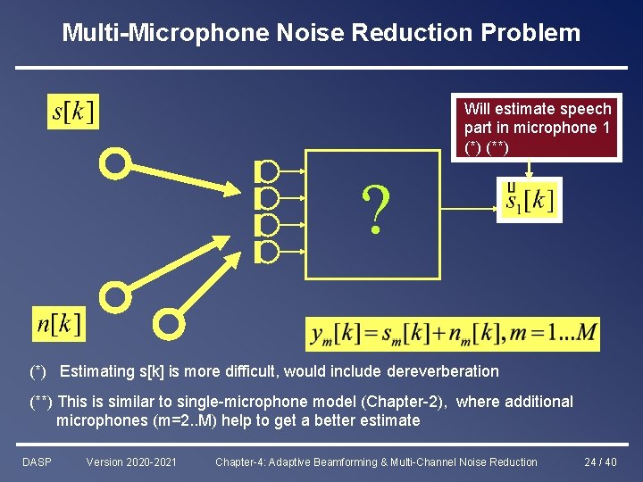 Multi-Microphone Noise Reduction Problem Will estimate speech part in microphone 1 (*) (**) ?