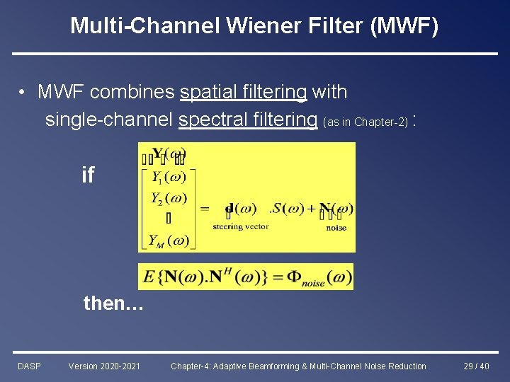 Multi-Channel Wiener Filter (MWF) • MWF combines spatial filtering with single-channel spectral filtering (as