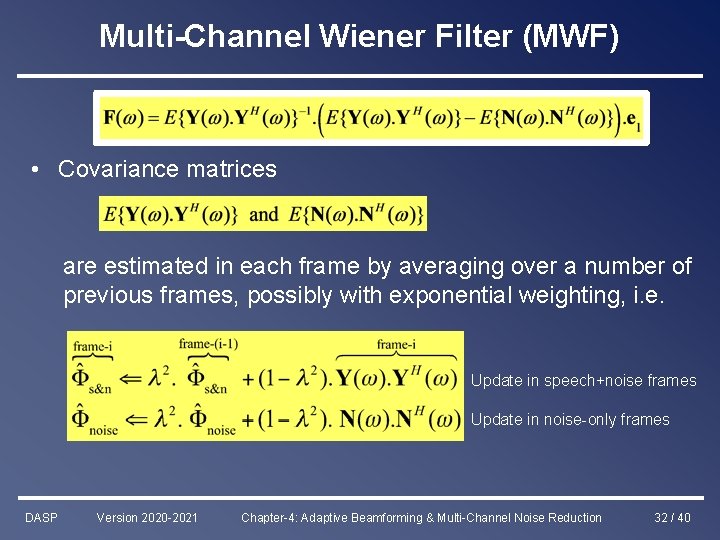 Multi-Channel Wiener Filter (MWF) • Covariance matrices are estimated in each frame by averaging