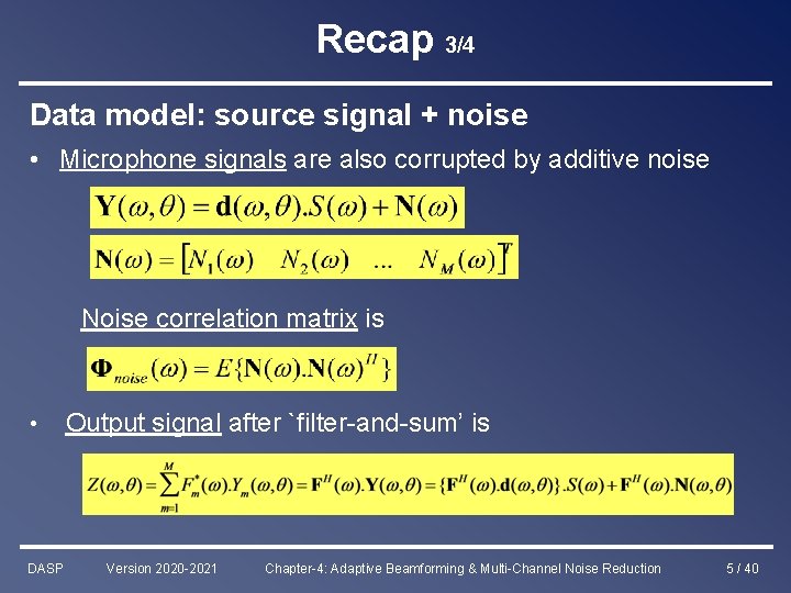 Recap 3/4 Data model: source signal + noise • Microphone signals are also corrupted