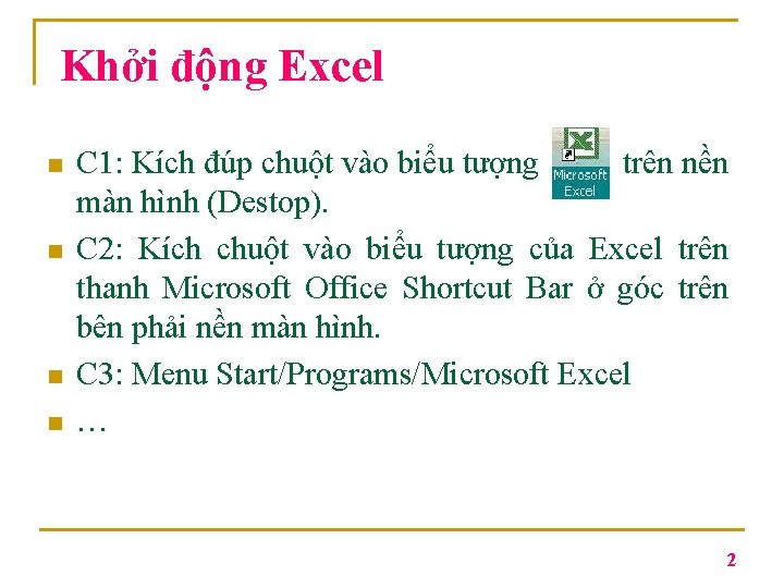 Khởi động Excel n n C 1: Kích đúp chuột vào biểu tượng trên