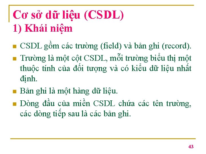 Cơ sở dữ liệu (CSDL) 1) Khái niệm n n CSDL gồm các trường