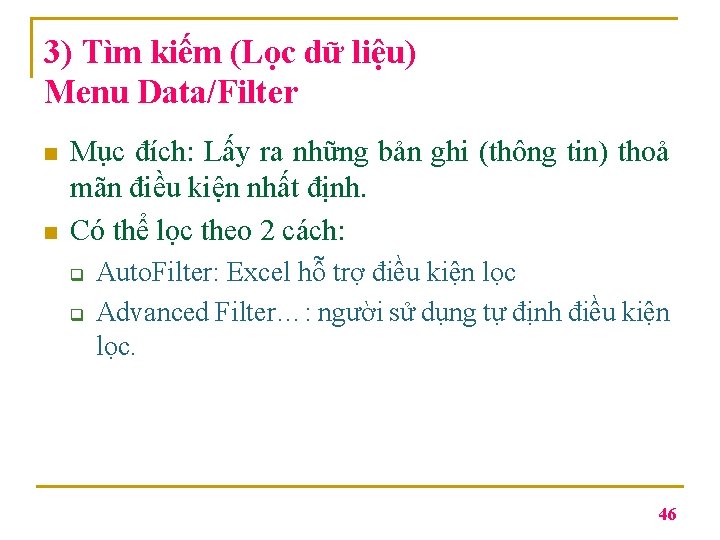 3) Tìm kiếm (Lọc dữ liệu) Menu Data/Filter n n Mục đích: Lấy ra