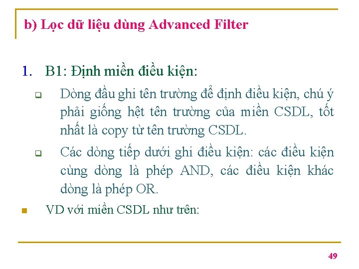 b) Lọc dữ liệu dùng Advanced Filter 1. B 1: Định miền điều kiện: