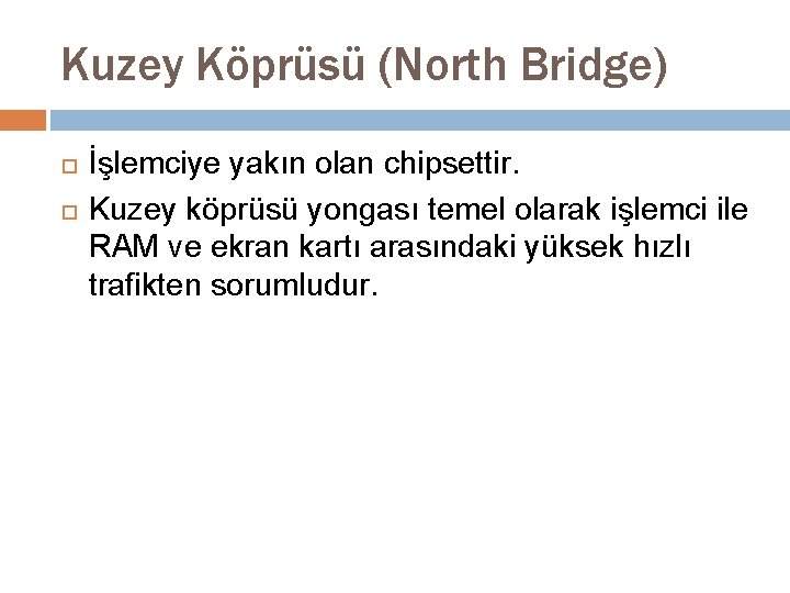 Kuzey Köprüsü (North Bridge) İşlemciye yakın olan chipsettir. Kuzey köprüsü yongası temel olarak işlemci