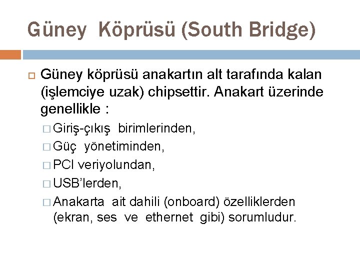 Güney Köprüsü (South Bridge) Güney köprüsü anakartın alt tarafında kalan (işlemciye uzak) chipsettir. Anakart