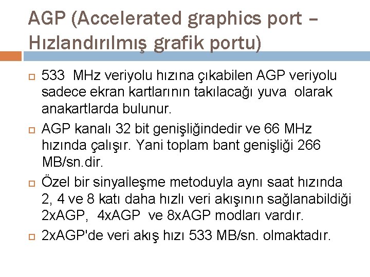 AGP (Accelerated graphics port – Hızlandırılmış grafik portu) 533 MHz veriyolu hızına çıkabilen AGP