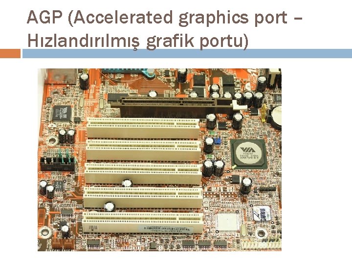 AGP (Accelerated graphics port – Hızlandırılmış grafik portu) 