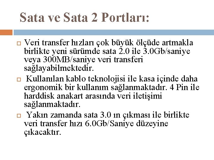 Sata ve Sata 2 Portları: Veri transfer hızları çok büyük ölçüde artmakla birlikte yeni