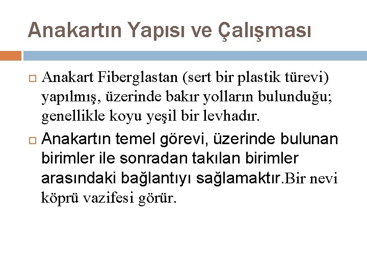 Anakartın Yapısı ve Çalışması Anakart Fiberglastan (sert bir plastik türevi) yapılmış, üzerinde bakır yolların