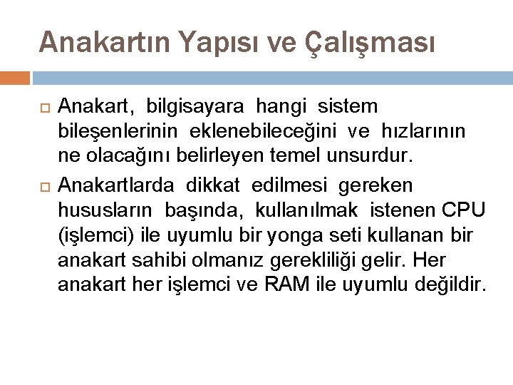 Anakartın Yapısı ve Çalışması Anakart, bilgisayara hangi sistem bileşenlerinin eklenebileceğini ve hızlarının ne olacağını