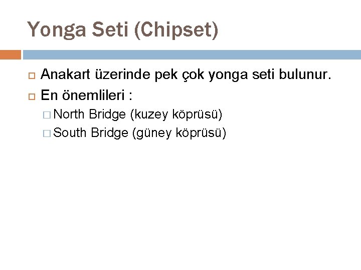 Yonga Seti (Chipset) Anakart üzerinde pek çok yonga seti bulunur. En önemlileri : �