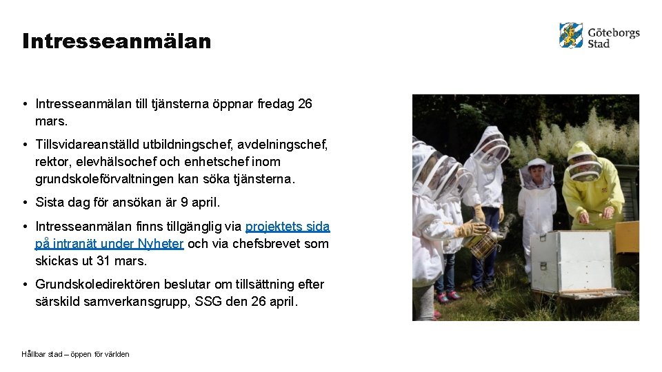 Intresseanmälan • Intresseanmälan till tjänsterna öppnar fredag 26 mars. • Tillsvidareanställd utbildningschef, avdelningschef, rektor,