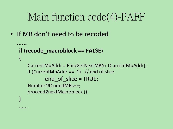 Main function code(4)-PAFF • If MB don’t need to be recoded …… if (recode_macroblock