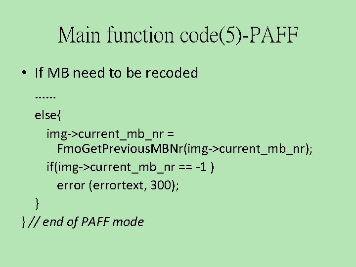 Main function code(5)-PAFF • If MB need to be recoded …… else{ img->current_mb_nr =