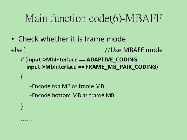 Main function code(6)-MBAFF • Check whether it is frame mode else{ //Use MBAFF mode