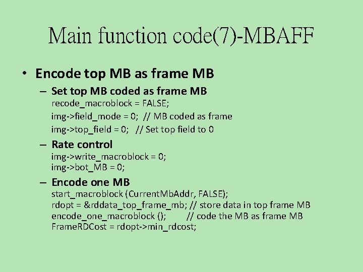 Main function code(7)-MBAFF • Encode top MB as frame MB – Set top MB