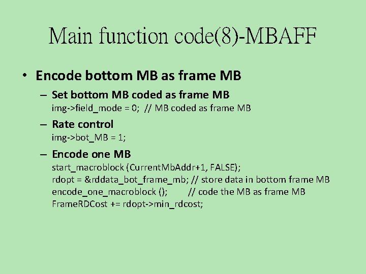 Main function code(8)-MBAFF • Encode bottom MB as frame MB – Set bottom MB