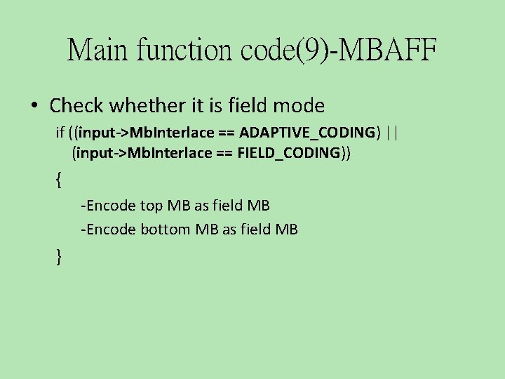 Main function code(9)-MBAFF • Check whether it is field mode if ((input->Mb. Interlace ==