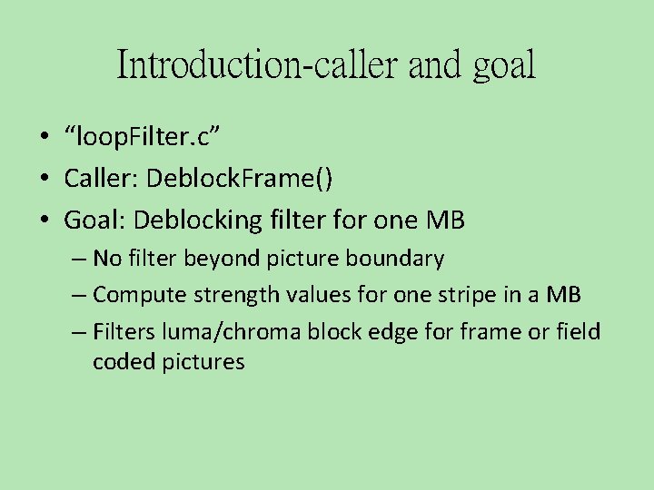 Introduction-caller and goal • “loop. Filter. c” • Caller: Deblock. Frame() • Goal: Deblocking