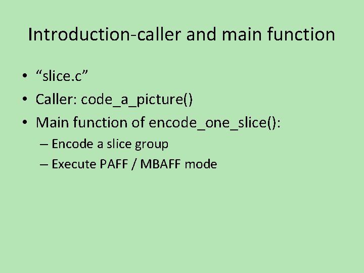 Introduction-caller and main function • “slice. c” • Caller: code_a_picture() • Main function of